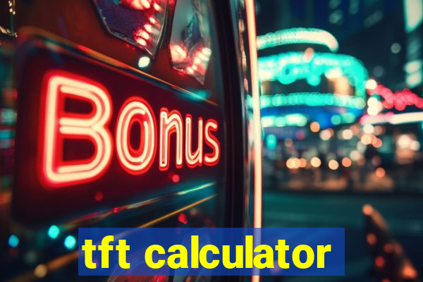 tft calculator